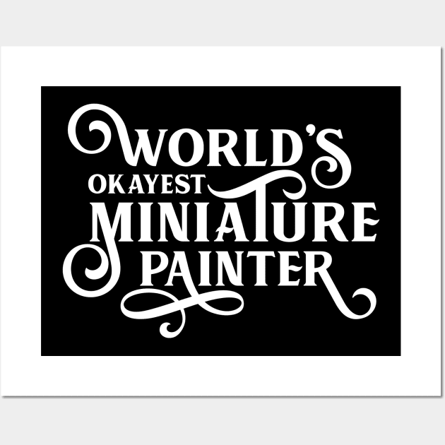 World's Okayest Miniature Painter Tabletop and Wargaming Nerd Wall Art by dungeonarmory